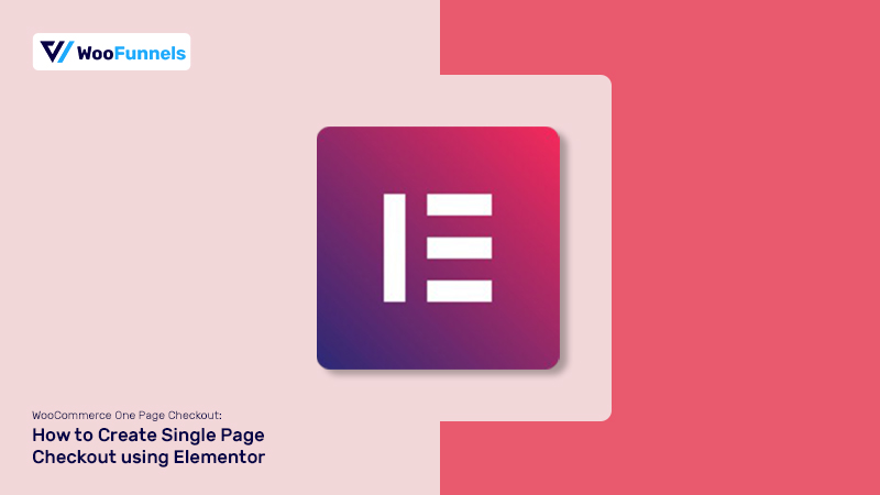 WooCommerce One Page Checkout: How to Create Single Page Checkout using Elementor